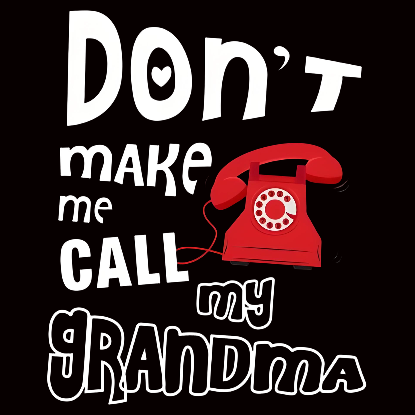 "Don't make me call my grandma" iron-on transfer