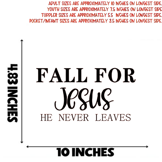 "FALL FOR JeSuS HE NEVER LEAVES" iron-on transfer