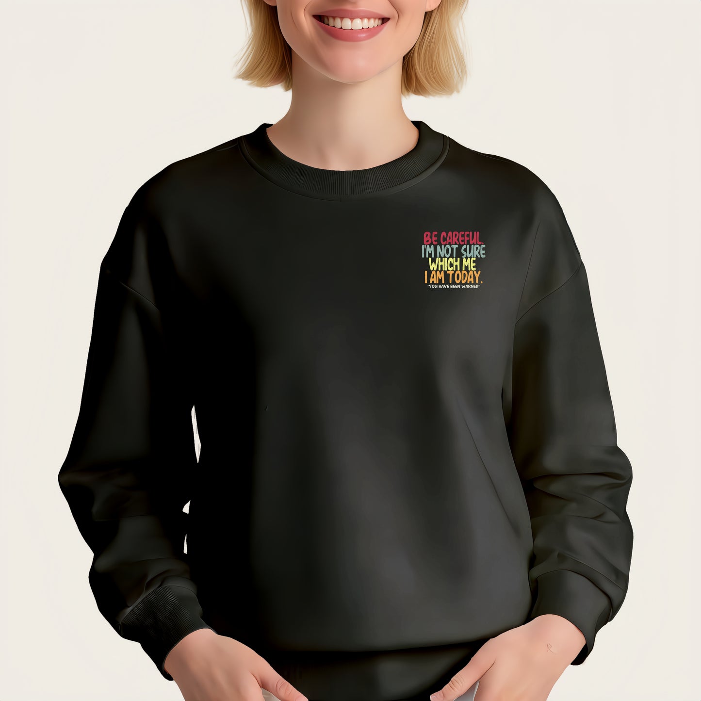 "BE CAREFUL I'M NOT SURE WHICH ME I AM TODAY" iron-on transfer