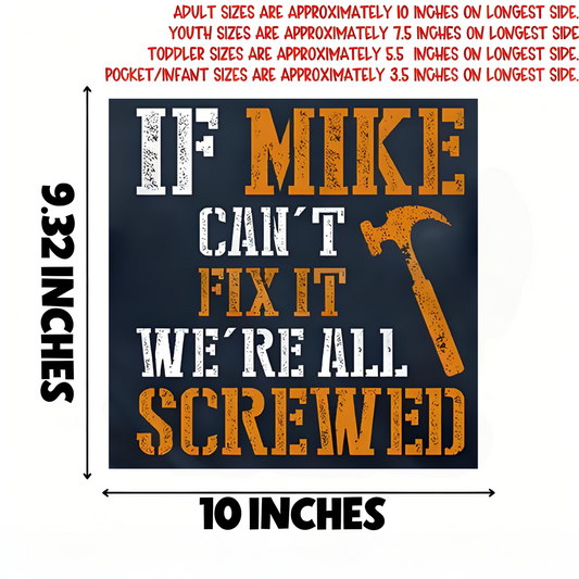''IF MIKE CAN'T FIX IT, WE'RE ALL SCREWED'' quote iron-on transfer