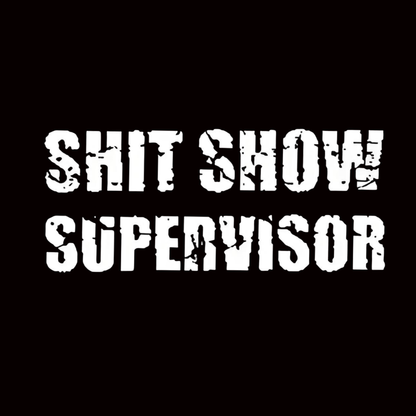 "SHIT SHOW SUPERVISOR" iron-on transfer