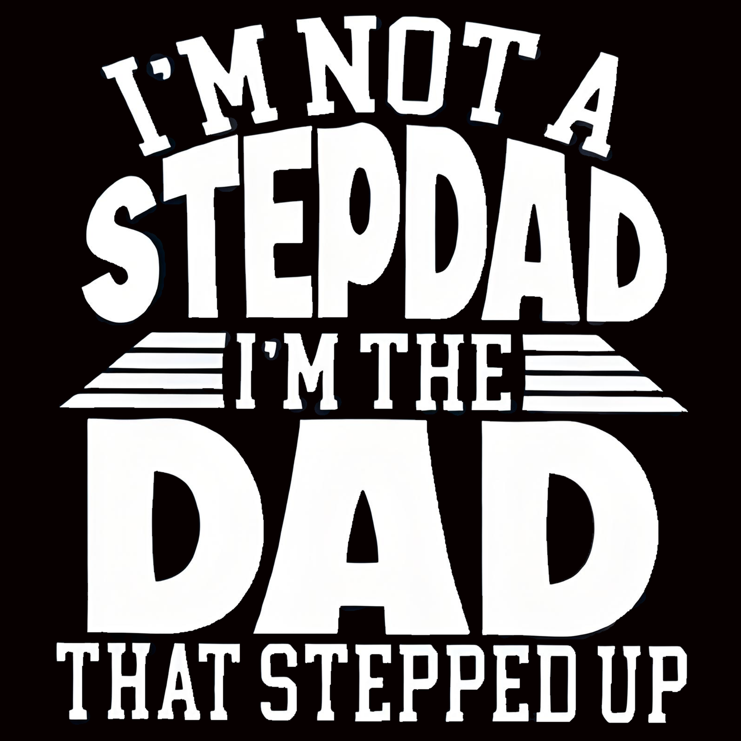 "I'M NOT A STEPDAD" iron-on transfer