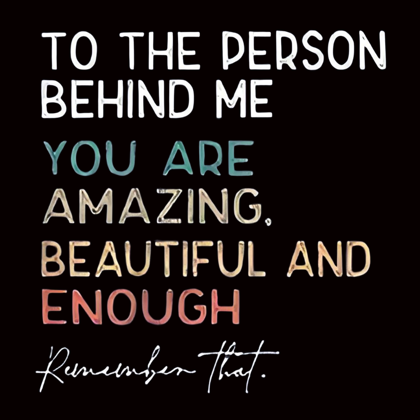 "To The Person Behind Me You Matter" Iron-On Transfer