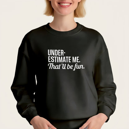 "UNDER-ESTIMATE ME. That'u be fun" iron-on transfer