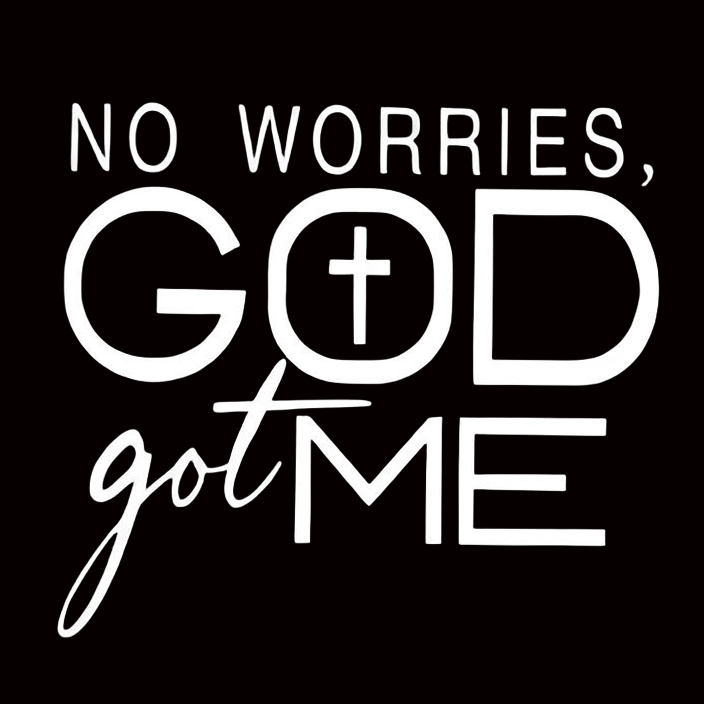 "NO WORRIES GOD got ME" iron-on transfer