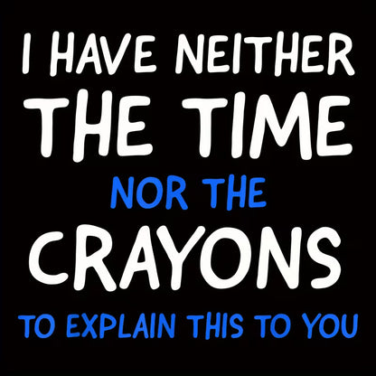 "I HAVE NEITHER THE TIME NOR THE CRAYONS TO EXPLAIN THIS TO YOU" (Letter iron-on transfer sticker)