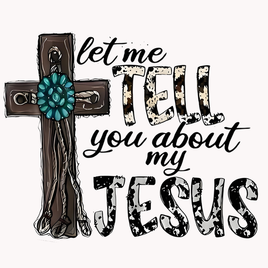 'Let me tell you about my Jesus' iron-on transfer