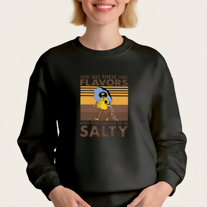 "ALL THESE FLAVORS AND YOU CHOOSE TO BE SALTY" iron-on transfer