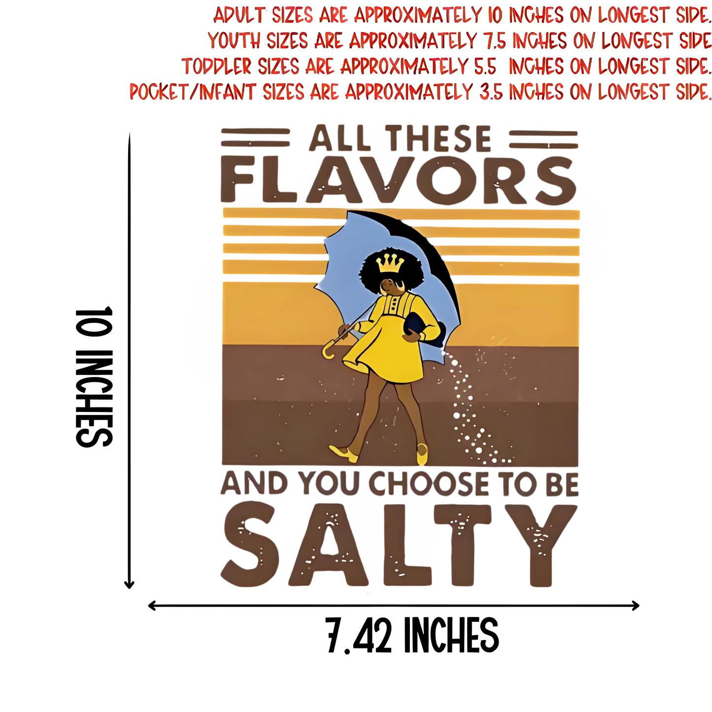 "ALL THESE FLAVORS AND YOU CHOOSE TO BE SALTY" iron-on transfer