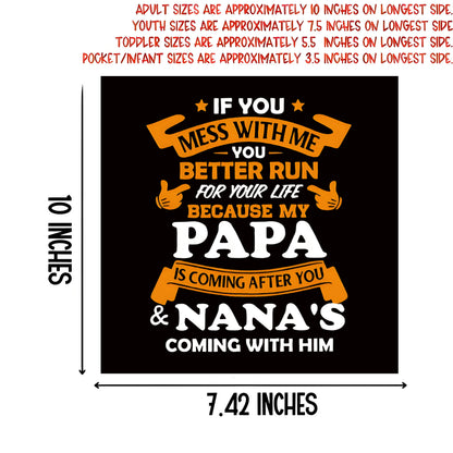 "If You Mess With Me Better Run For Your Life Because My Papa Is Coming After You & Nana's Coming With Him" lettering iron-on transfer
