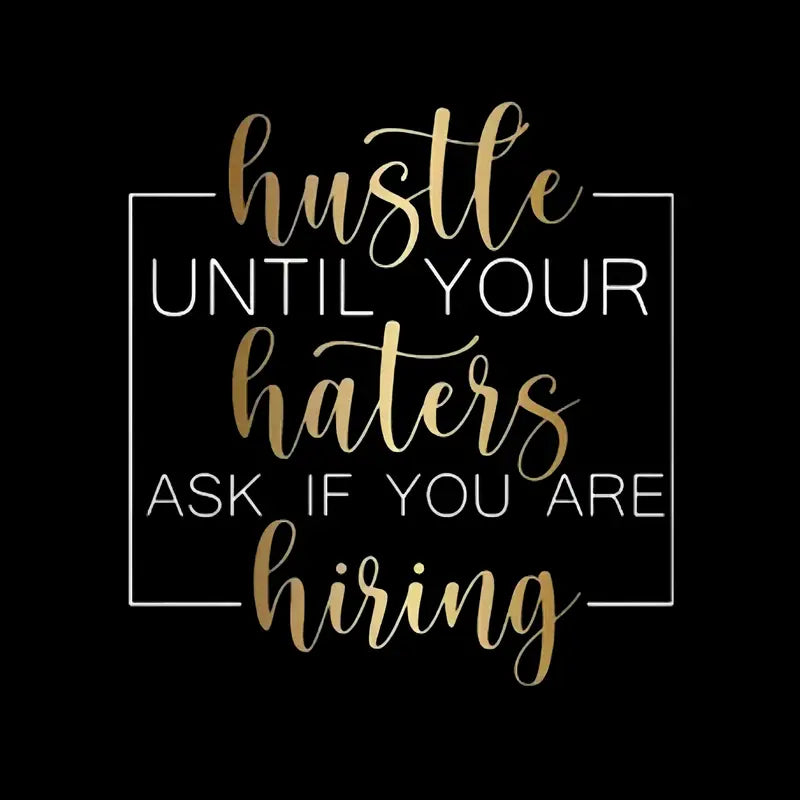 "Work Hard Until Your Haters Ask If You're Hiring" Iron-On Transfer