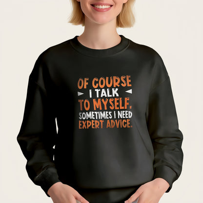 "OF COURSE I TALK TO MYSELF. SOMETIMES I NEED EXPERT ADVICE" iron-on transfer