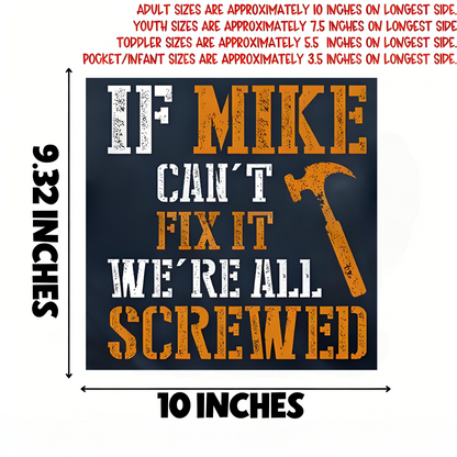 ''IF MIKE CAN'T FIX IT, WE'RE ALL SCREWED'' quote iron-on transfer