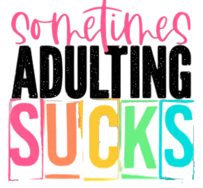 Sometimes Adulting Sucks - UV DTF Decal