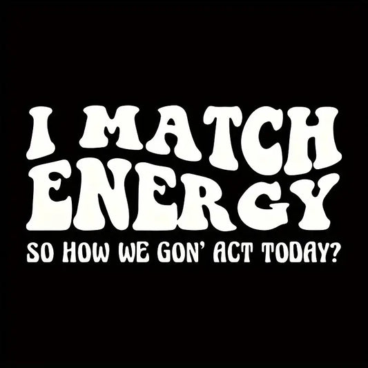 "I Match Energy" iron-on transfer