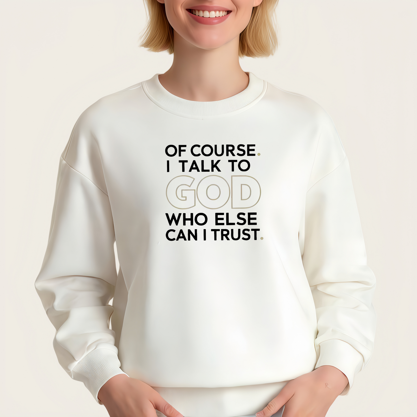 "OF COURSE. I TALK TO GOD WHO ELSE CAN I TRUST" iron-on transfer