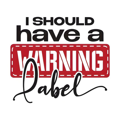 "I Should Have a Warning Label" Quote Iron-On Transfer