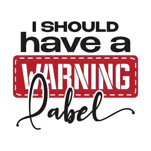 "I Should Have a Warning Label" Quote Iron-On Transfer