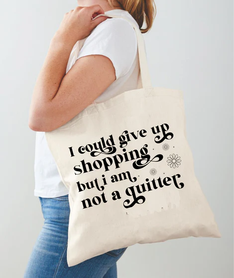 I Could Give Up Shopping But I AM Not A Quitter - Tumbler Wrap - Sublimation Transfer