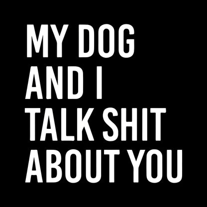 "My Dog and I Talk About You" Quote Iron-On Transfer